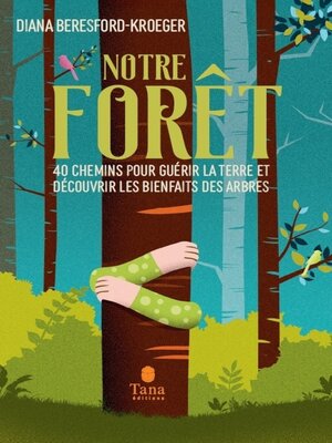cover image of Notre forêt--40 chemins pour guérir la terre et découvrir les bienfaits des arbres. Une vision holistique de la forêt pour ranimer la connexion profonde qui nous lie aux arbres